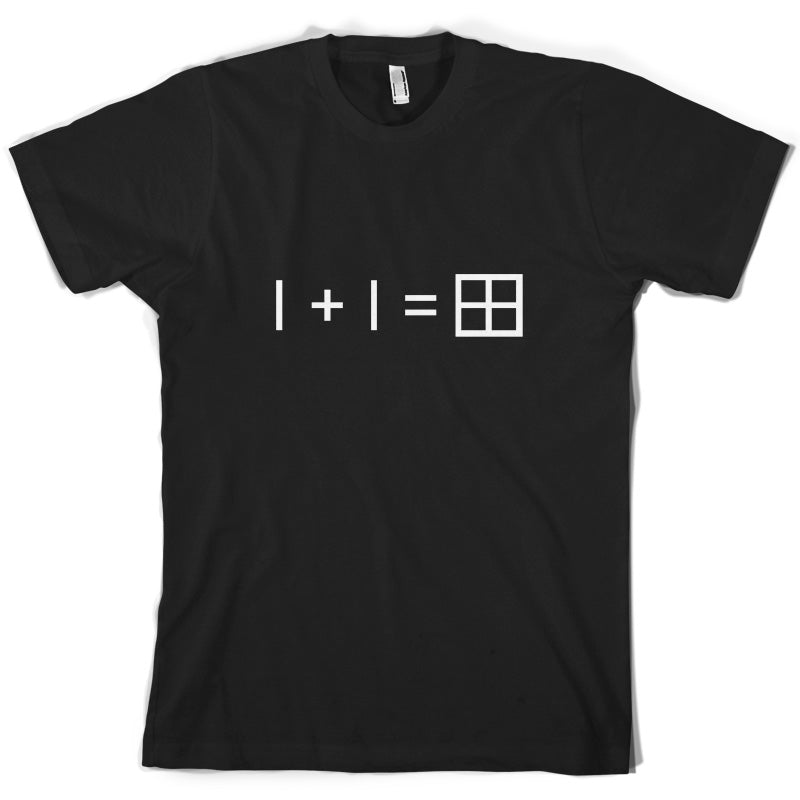 1 + 1 = Window T Shirt