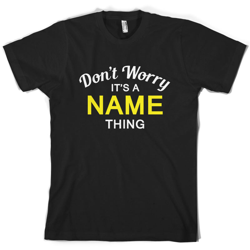 Don't Worry its a Custom Name Thing T Shirt