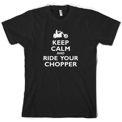 Keep Calm and Ride Your Chopper T Shirt