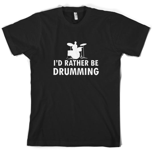 I'd Rather Be Drumming T Shirt