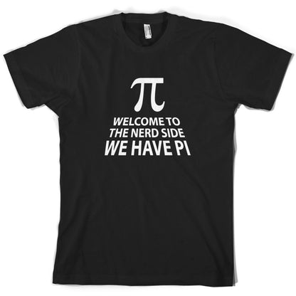 Welcome To The Nerd Side, We Have Pi T Shirt
