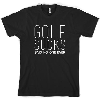 Golf Sucks Said No One Ever T Shirt