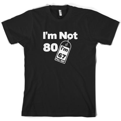 I'm Not 80 I'm 67 Plus VAT T Shirt