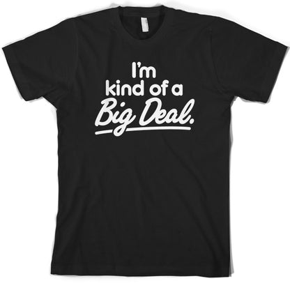 I'm Kind of a big deal T Shirt