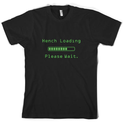 Hench Loading Please Wait T Shirt