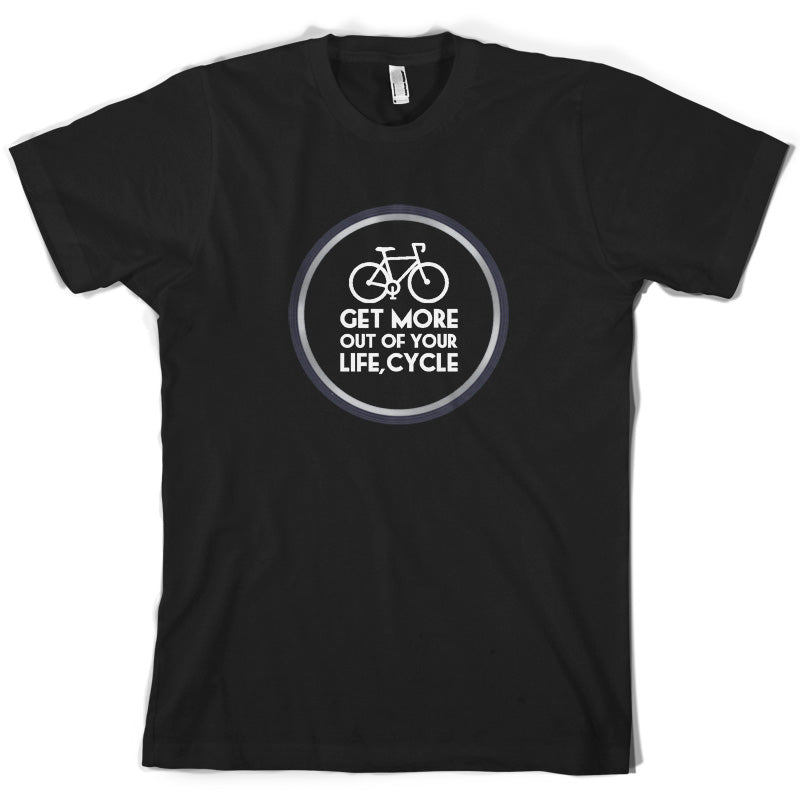 Get More Out Of Your Life Cycling T Shirt