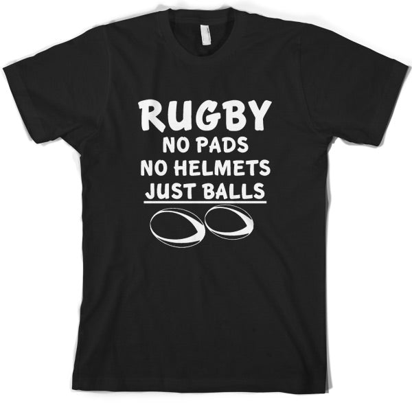 Rugby, No pads No helmets just Balls T Shirt