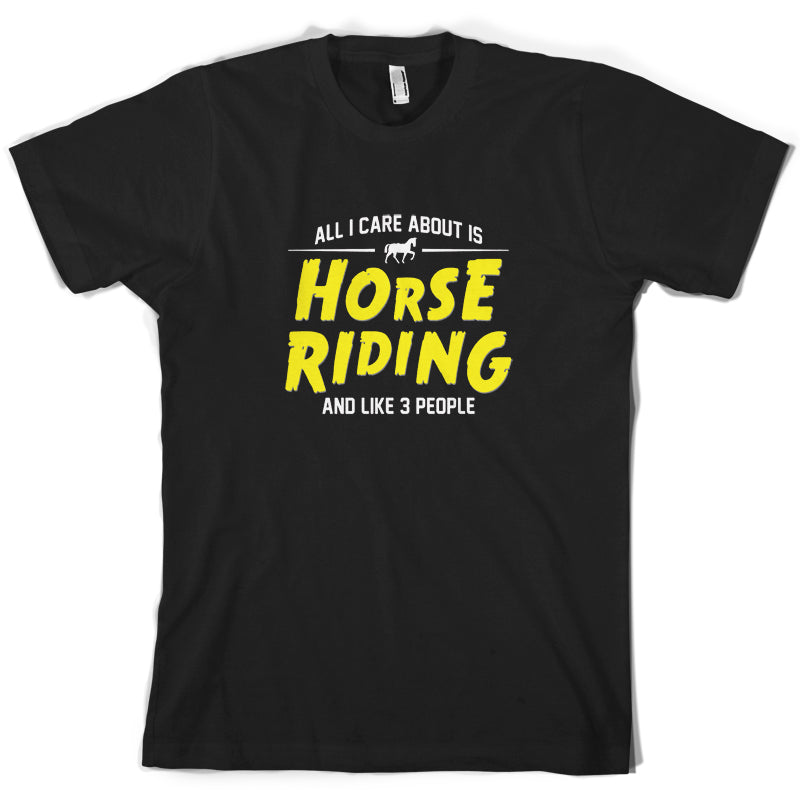 All I Care About Is Horse Riding T Shirt