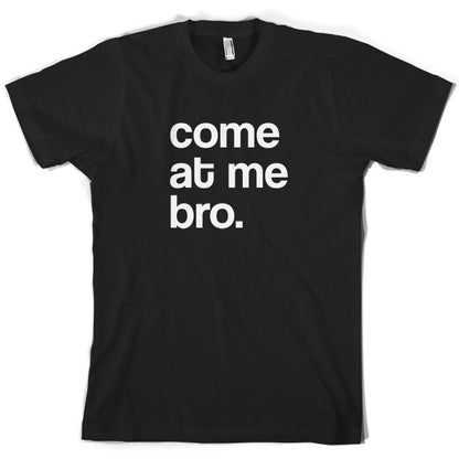 Come At Me Bro T Shirt