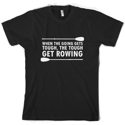 When The Going Gets Tough, (Rowing) T Shirt