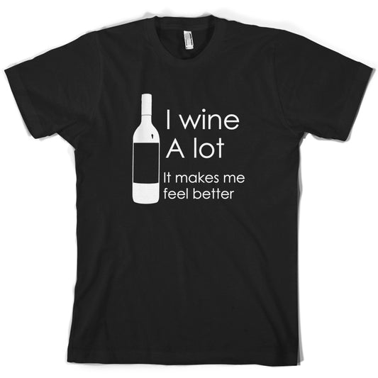 I Wine A Lot, It Makes Me Feel Better T Shirt