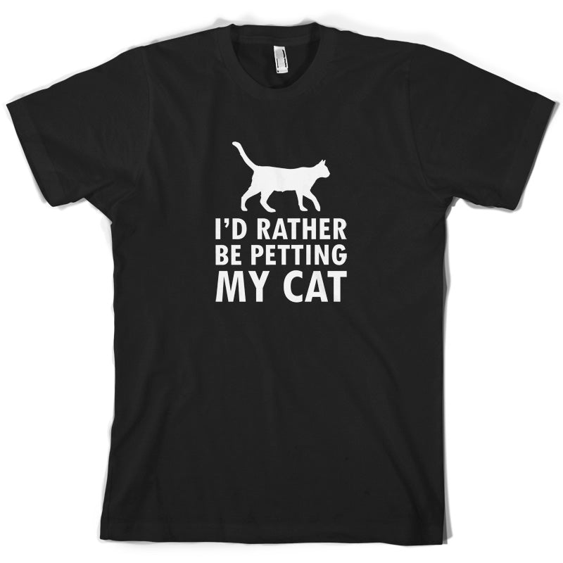 I'd Rather Be Petting My Cat T Shirt