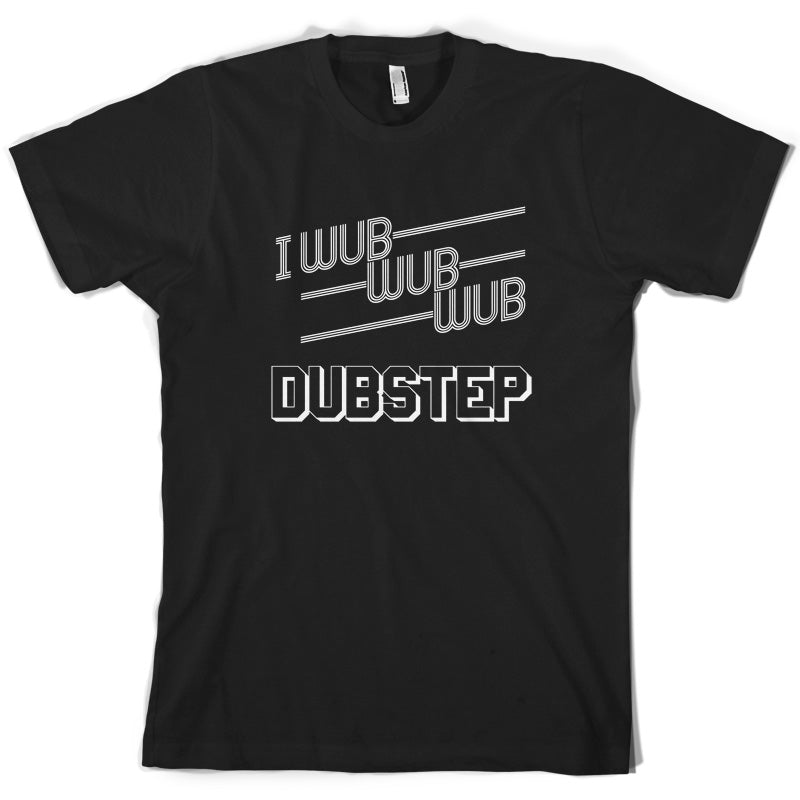 I Wub Wub Wub Dubstep T Shirt