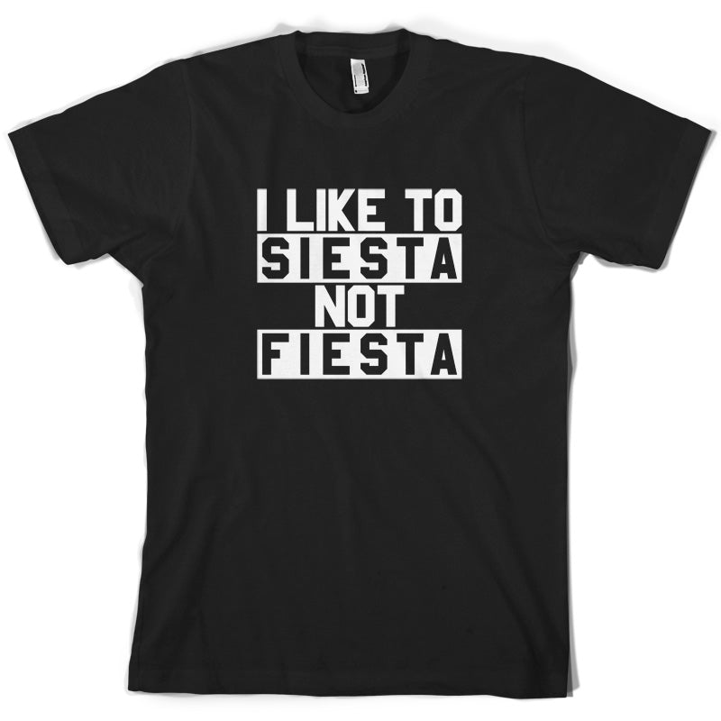 I Like To Siesta Not Fiesta T Shirt