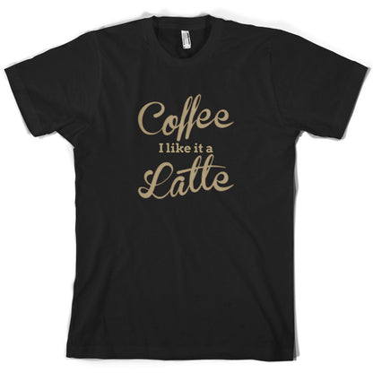 Coffee I Like It A Latte T Shirt