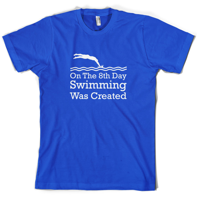 On The 8th Day Swimming Was Created T Shirt