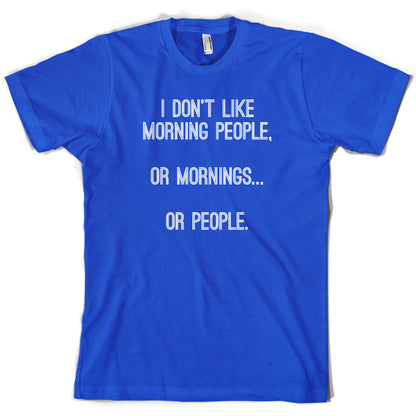 I Don't Like Morning People, Or Mornings T Shirt