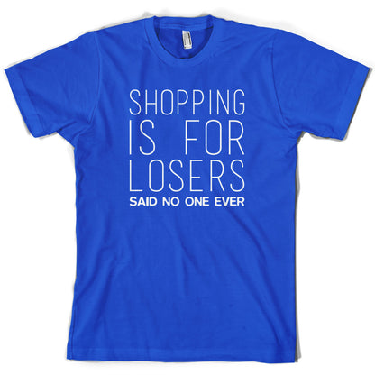 Shopping Is For Losers Said No One Ever T Shirt