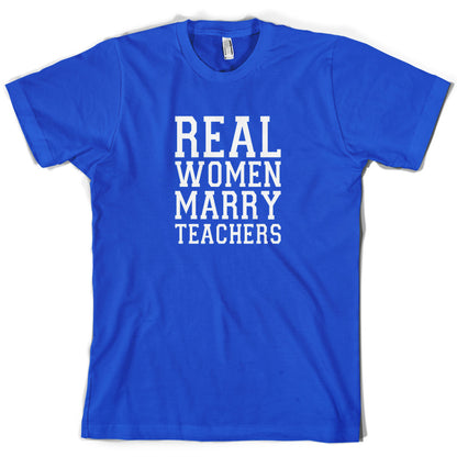 Real Women Marry Teachers T Shirt