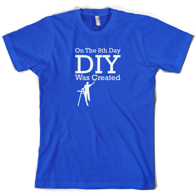 On The 8th Day DIY Was Created T Shirt