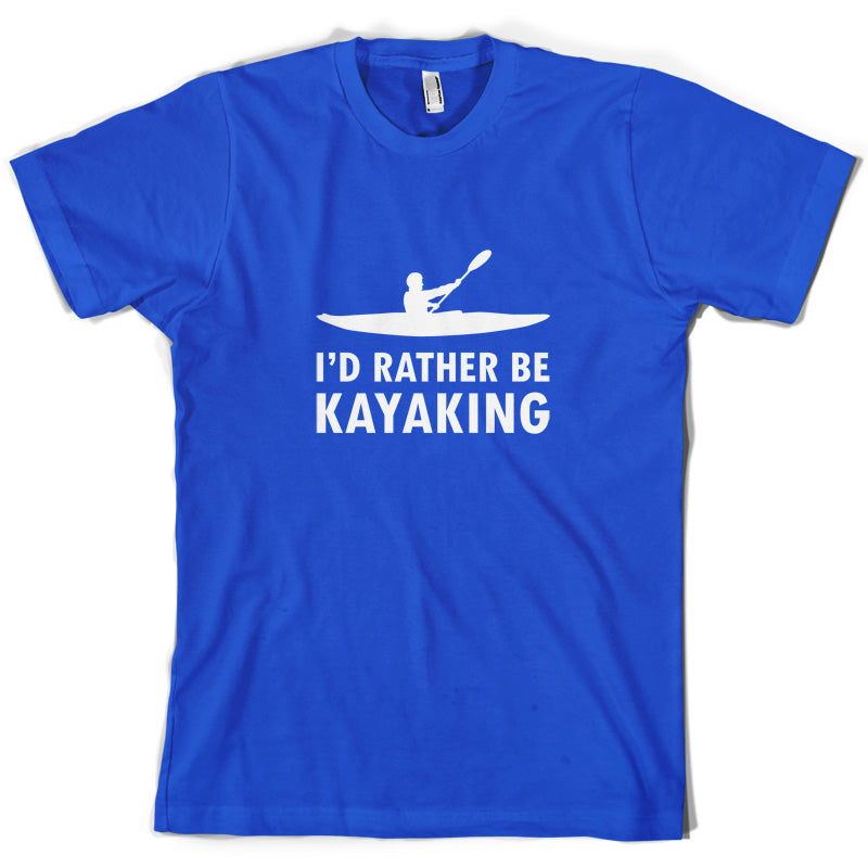 I'd Rather Be Kayaking T Shirt