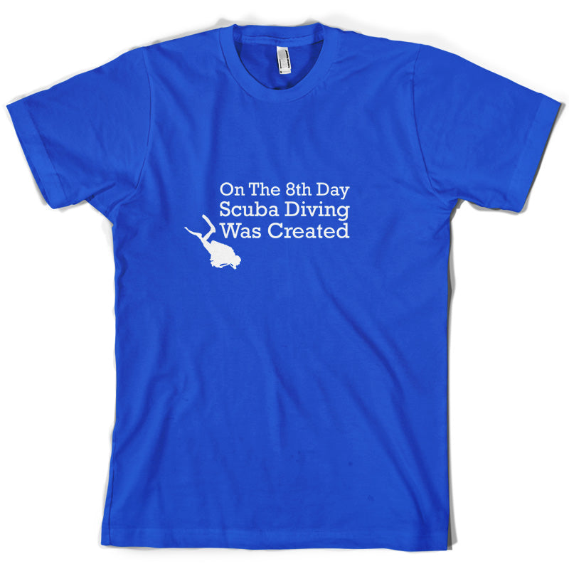 On The 8th Day Scuba Diving Was Created T Shirt