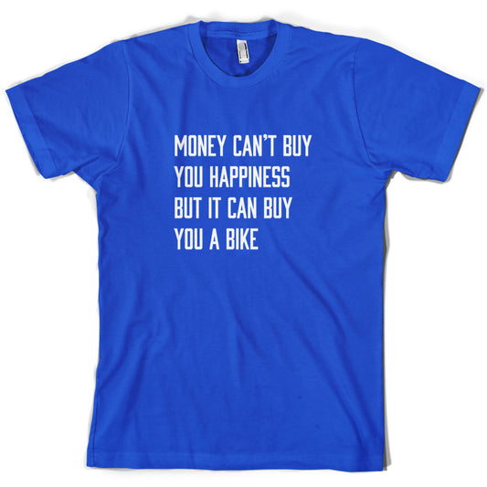 Money Can't Buy You Happiness But It Can Buy You A Bike T Shirt