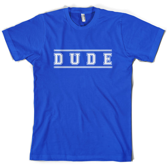 Dude (College Style) T Shirt