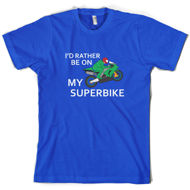 I'd Rather Be On My Superbike T Shirt