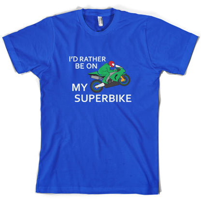 I'd Rather Be On My Superbike T Shirt