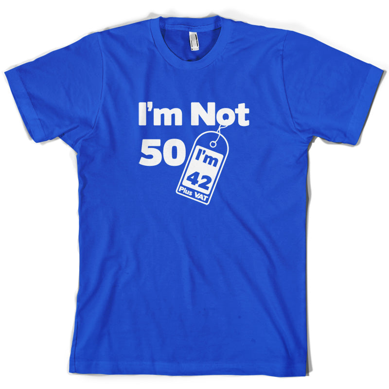 I'm Not 50 I'm 42 Plus VAT T Shirt