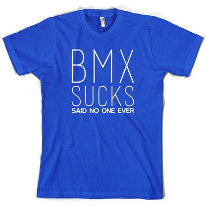 BMX Sucks Said No One Ever T Shirt