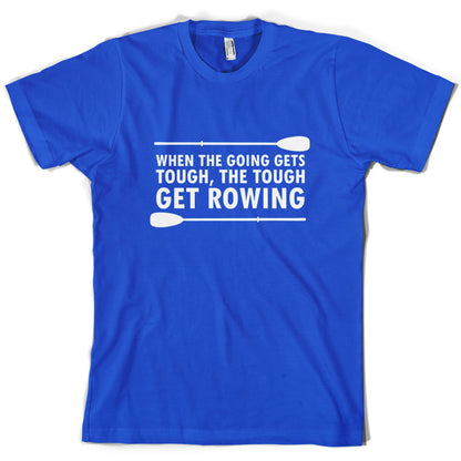 When The Going Gets Tough, (Rowing) T Shirt