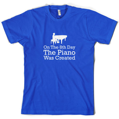 On The 8th Day The Piano Was Created T Shirt