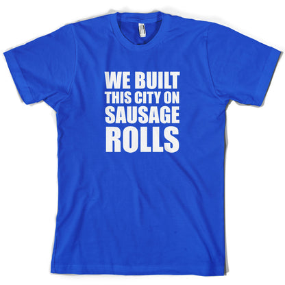 We Built This City On Sausage Rolls T Shirt