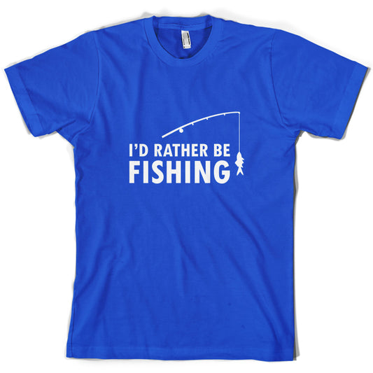 I'd Rather Be Fishing T Shirt