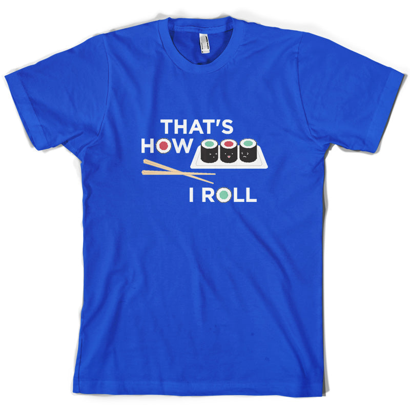 That's How I Roll Sushi T Shirt