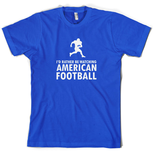 I'd Rather Be Watching American Football T Shirt