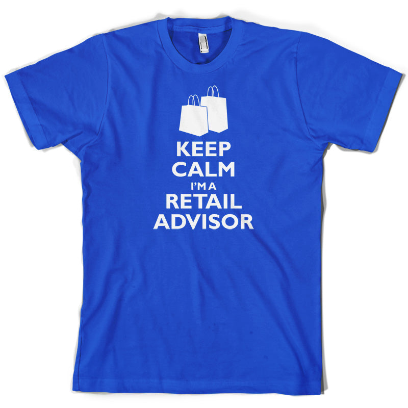 Keep Calm I'm A Retail Advisor T Shirt