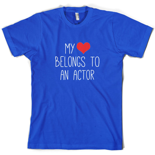 My Heart Belongs To An Actor T Shirt