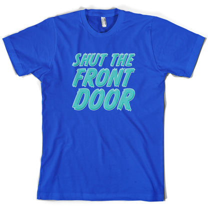 Shut The Front Door T Shirt