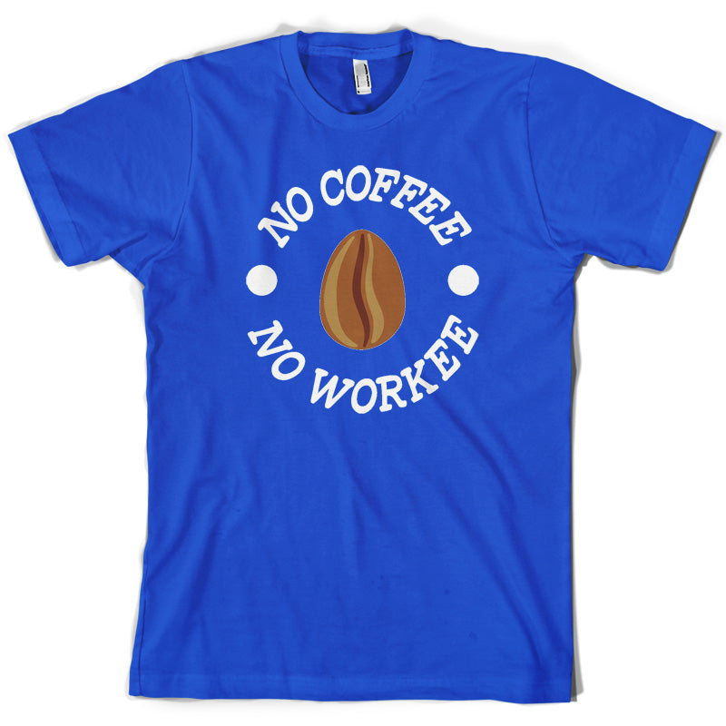 No Coffee No Workee T Shirt