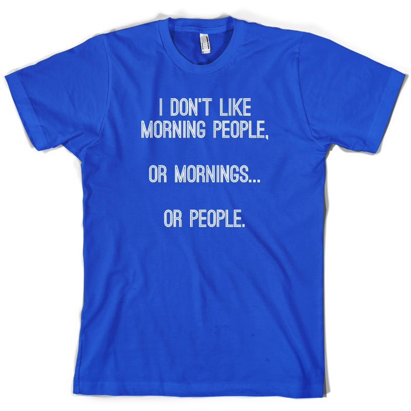 I Don't Like Morning People, Or Mornings T Shirt