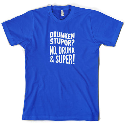 Drunken Stupor No Drunk & Super  T Shirt