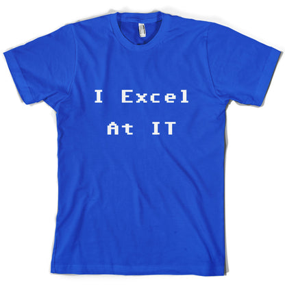 I Excel at IT T Shirt