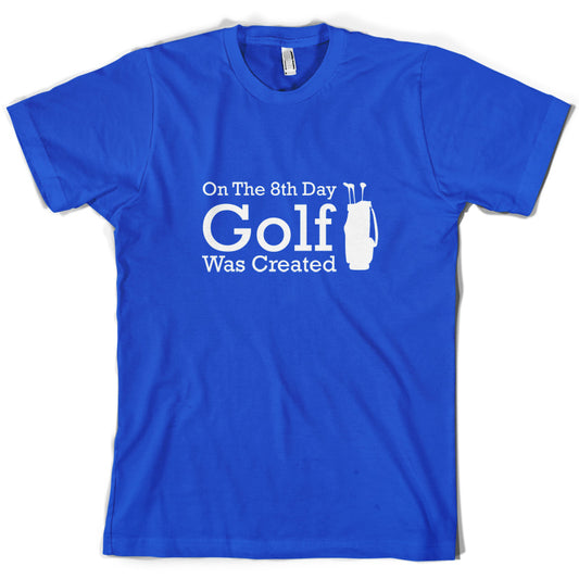 On The 8th Day Golf Was Created T Shirt