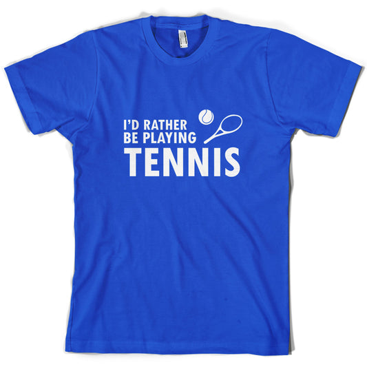 I'd Rather Be Playing Tennis T Shirt