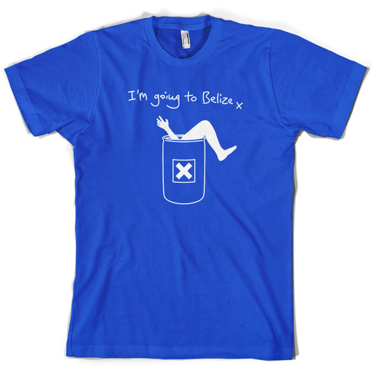 I'm Going To Belize T Shirt