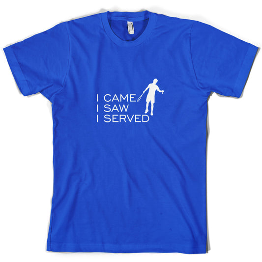 I Came I Saw I Served T Shirt