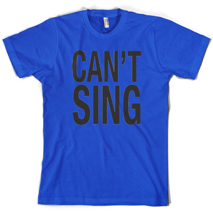 Can't Sing T Shirt